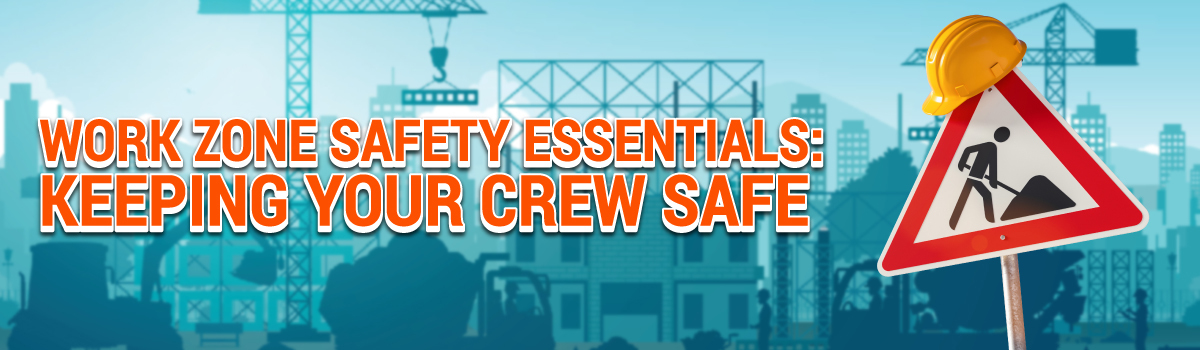 Work zone safety Essentials - Keeping your crew safe